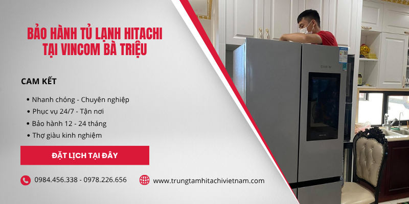 bảo hành tủ lạnh Hitachi tại Vincom Bà Triệu