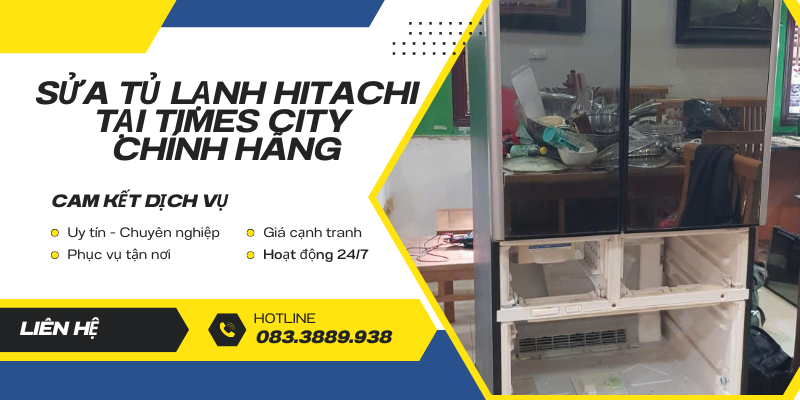 sửa tủ lạnh Hitachi tại Times City chính hãng