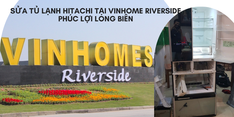 Sửa tủ lạnh Hitachi tại Vinhome Riverside